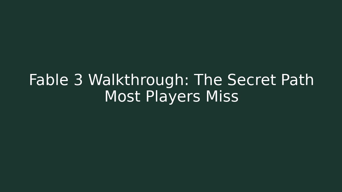 Fable 3 Walkthrough: The Secret Path Most Players Miss