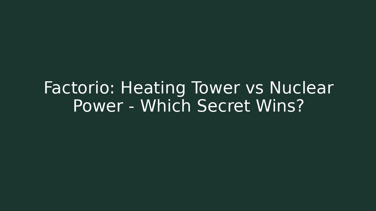 Factorio: Heating Tower vs Nuclear Power – Which Secret Wins?
