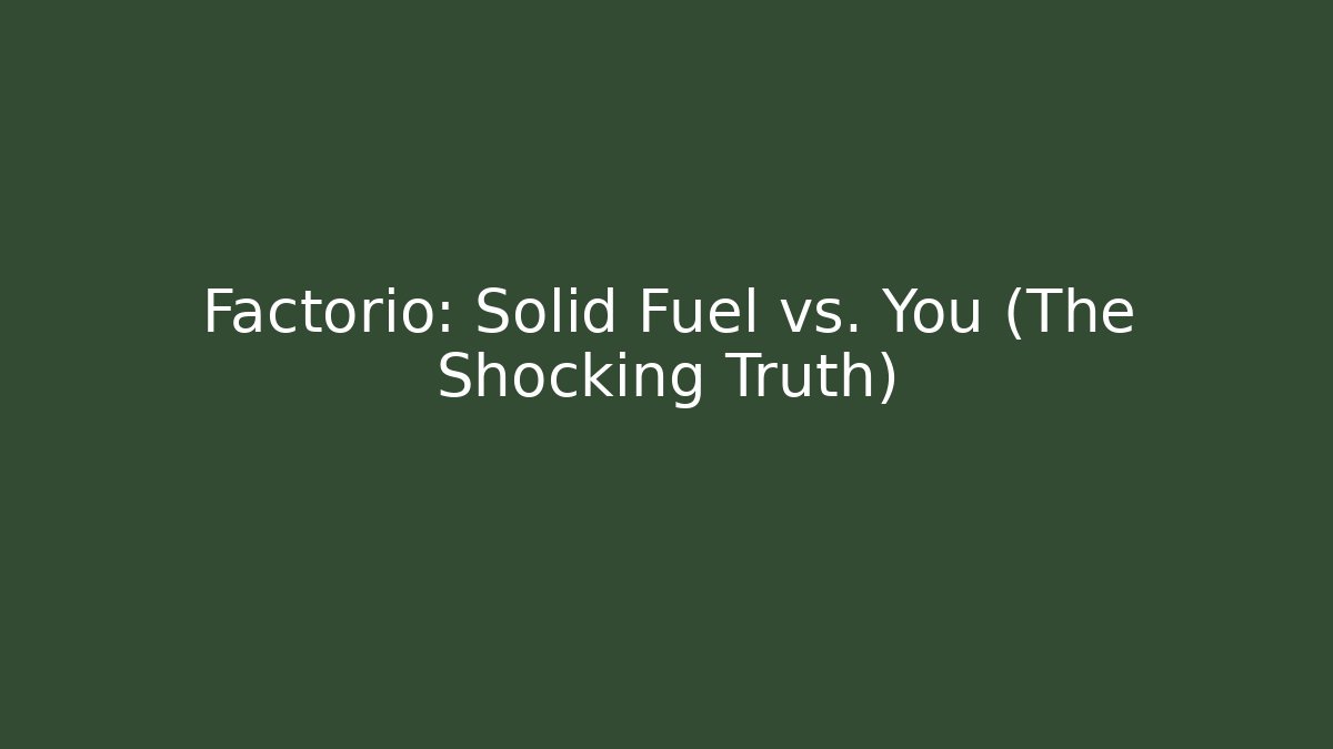Factorio: Solid Fuel vs. You (The Shocking Truth)