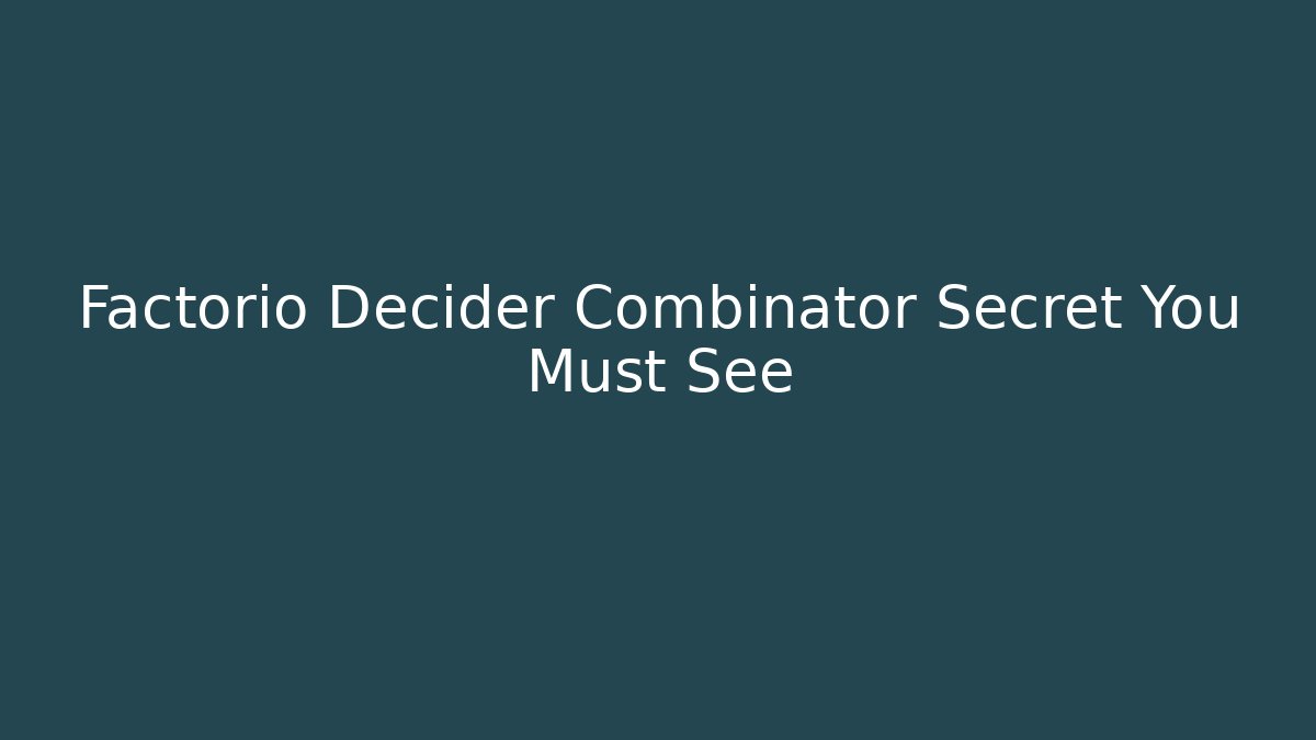 Factorio Decider Combinator Secret You Must See