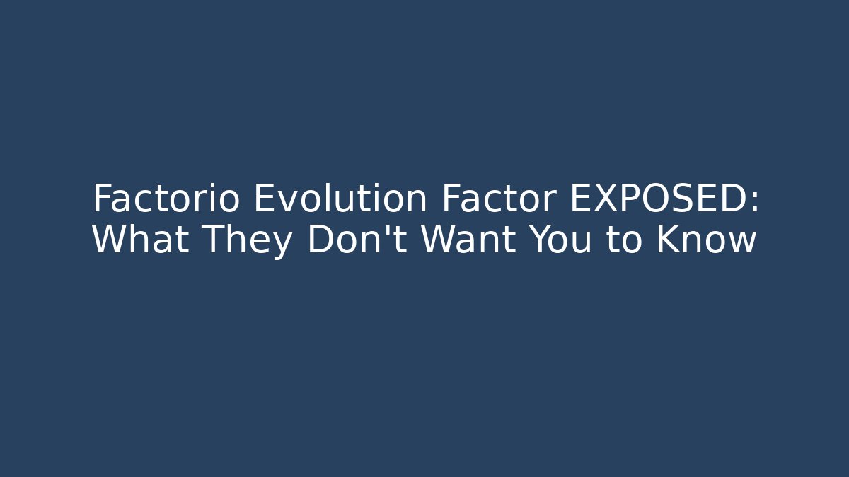 Factorio Evolution Factor EXPOSED: What They Don't Want You to Know - Boomer Naturals