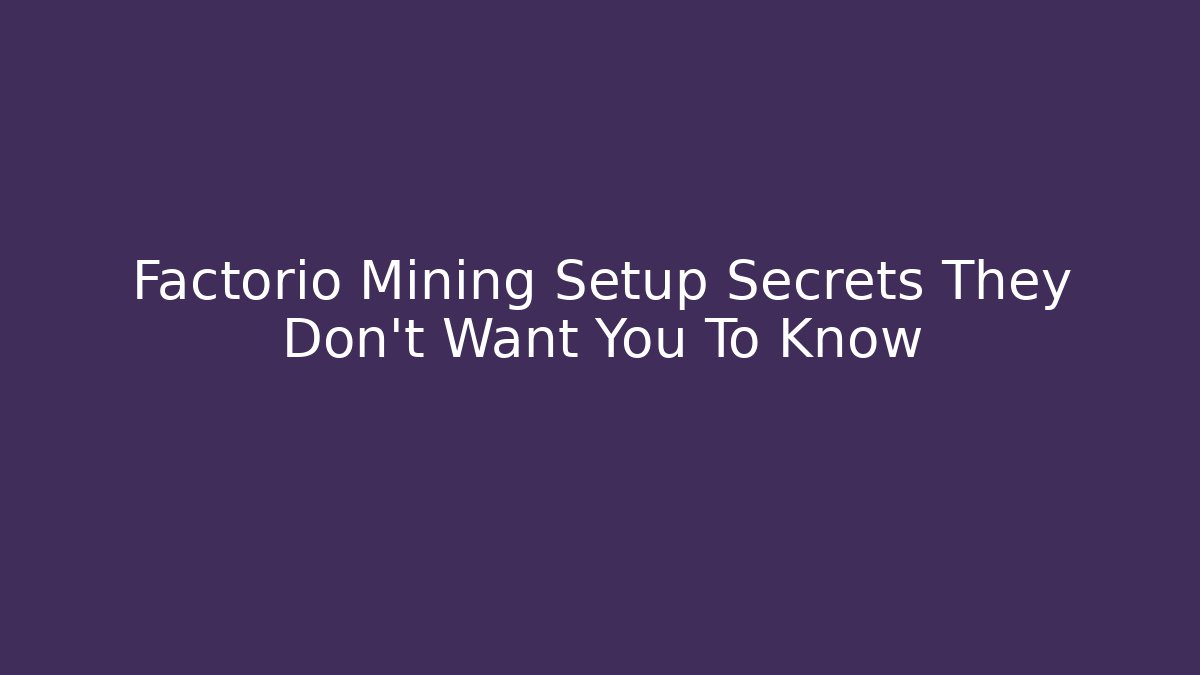Factorio Mining Setup Secrets They Don't Want You To Know - Boomer Naturals