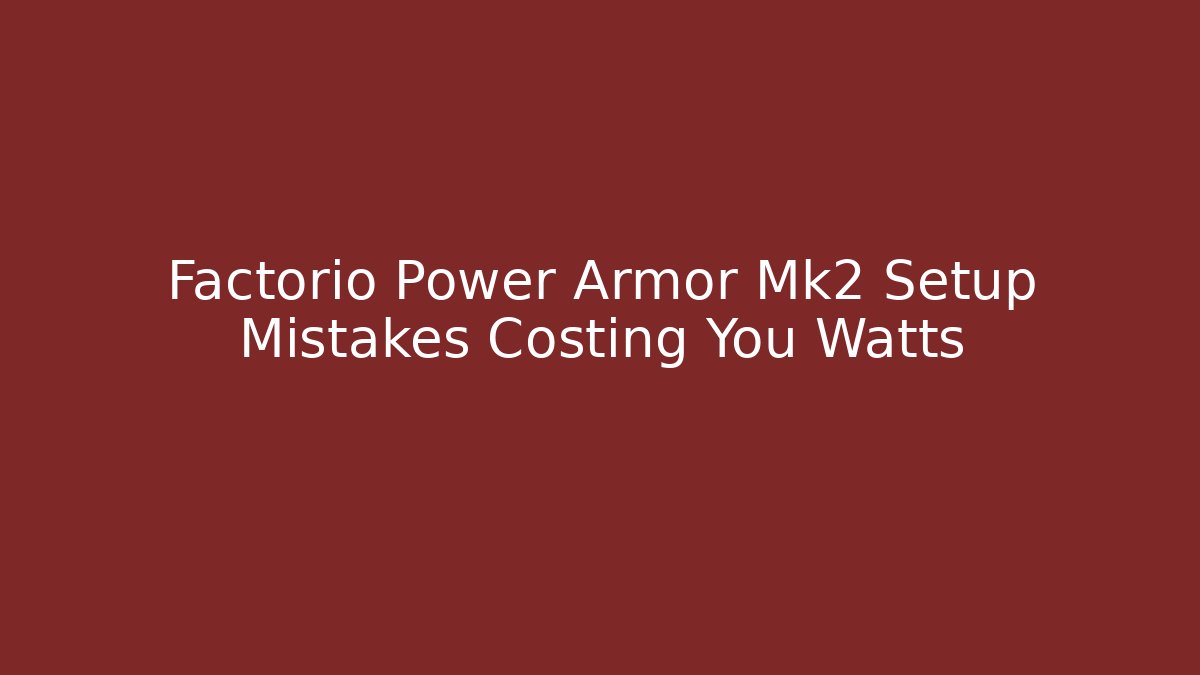 Factorio Power Armor Mk2 Setup Mistakes Costing You Watts