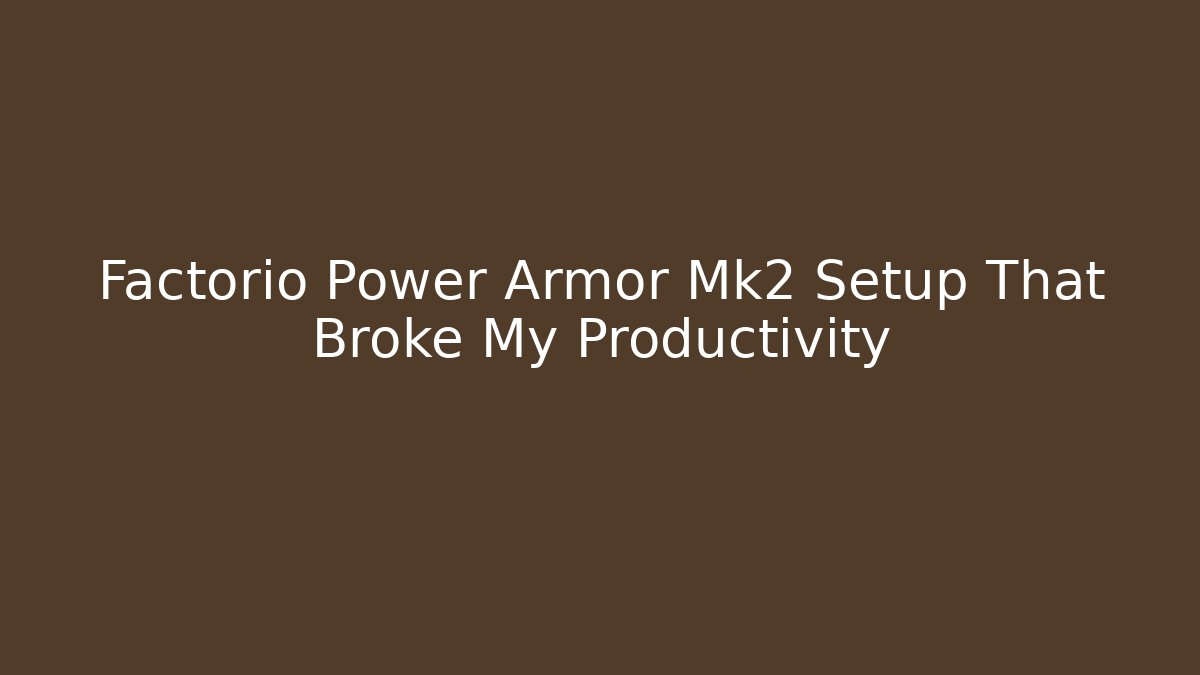 Factorio Power Armor Mk2 Setup That Broke My Productivity