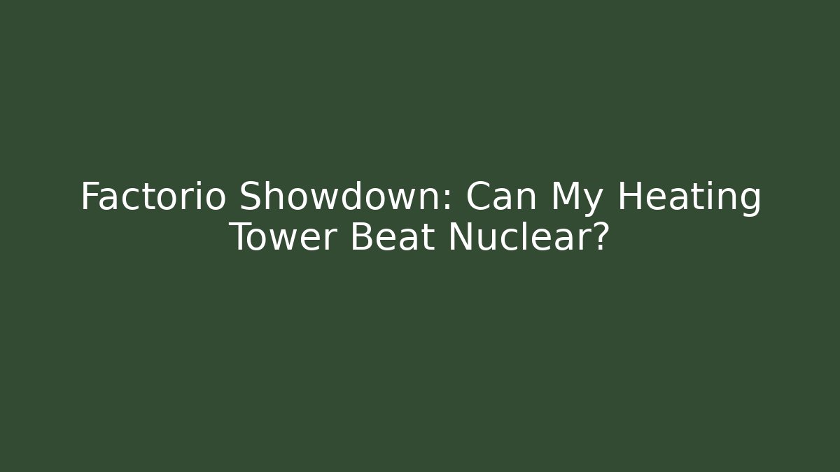 Factorio Showdown: Can My Heating Tower Beat Nuclear?