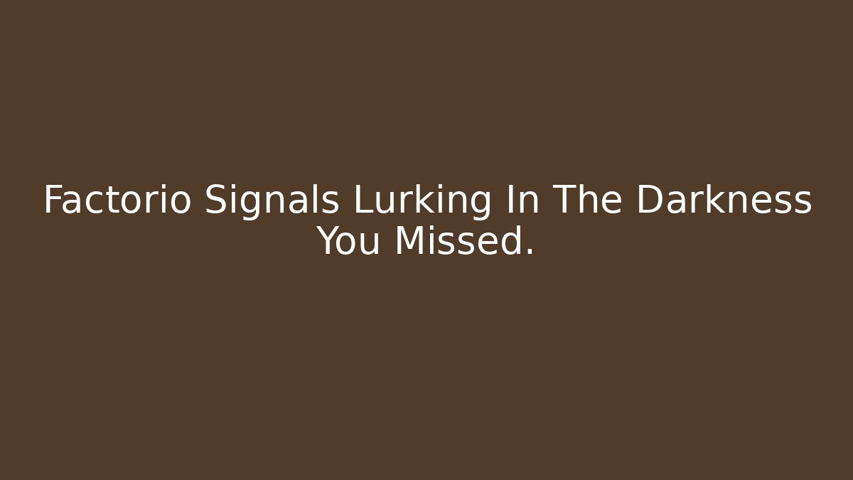 Factorio Signals Lurking In The Darkness You Missed.