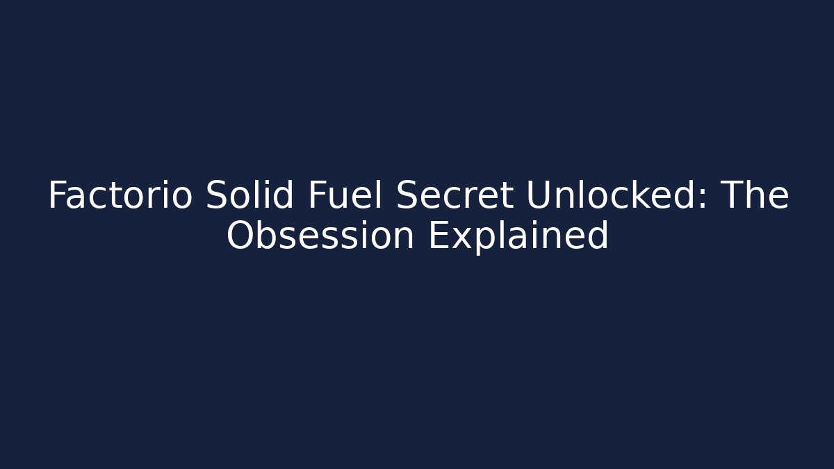 Factorio Solid Fuel Secret Unlocked: The Obsession Explained - Boomer Naturals