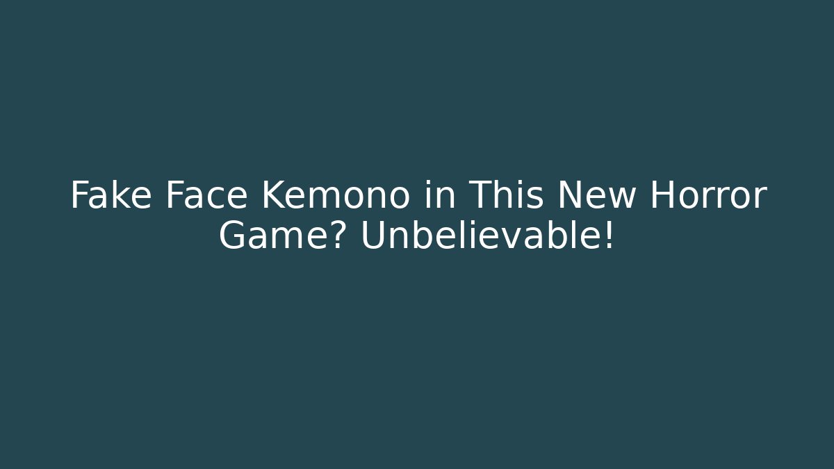 Fake Face Kemono in This New Horror Game? Unbelievable!