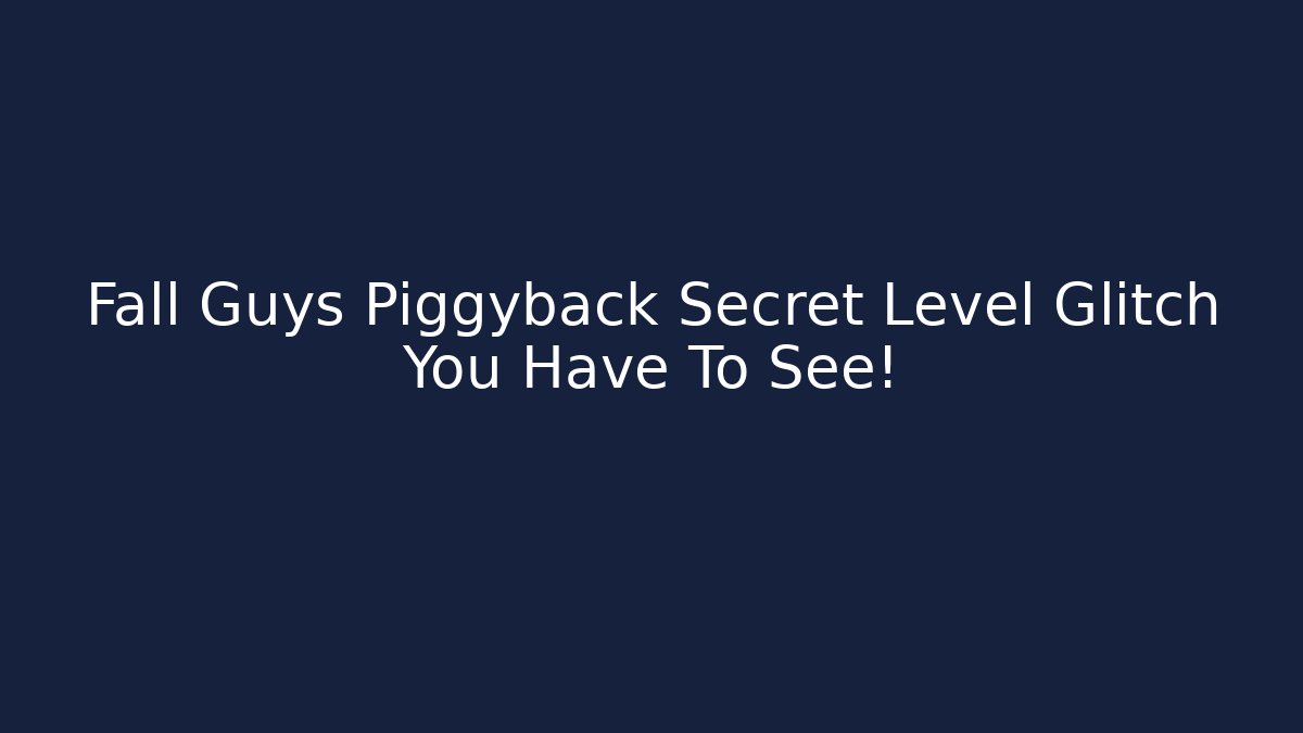 Fall Guys Piggyback Secret Level Glitch You Have To See!