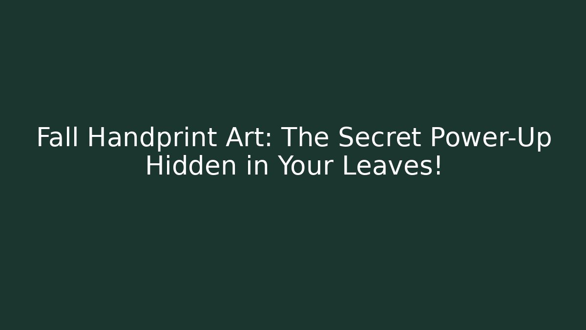 Fall Handprint Art: The Secret Power-Up Hidden in Your Leaves!