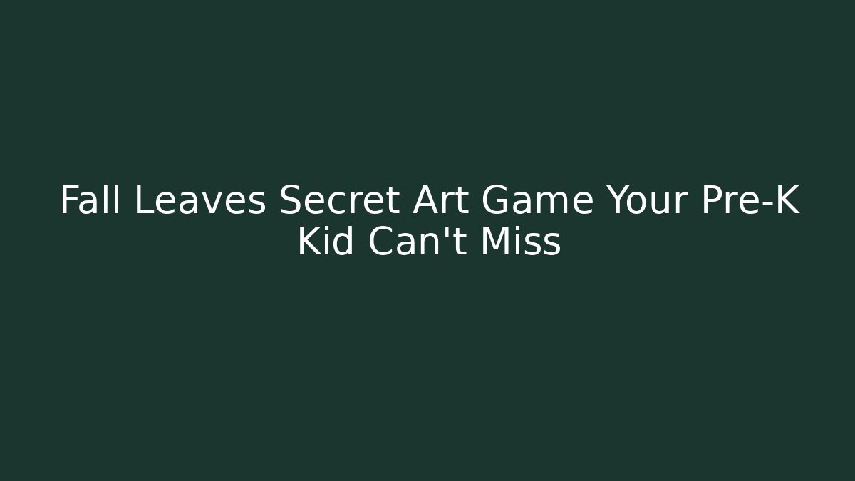 Fall Leaves Secret Art Game Your Pre-K Kid Can't Miss