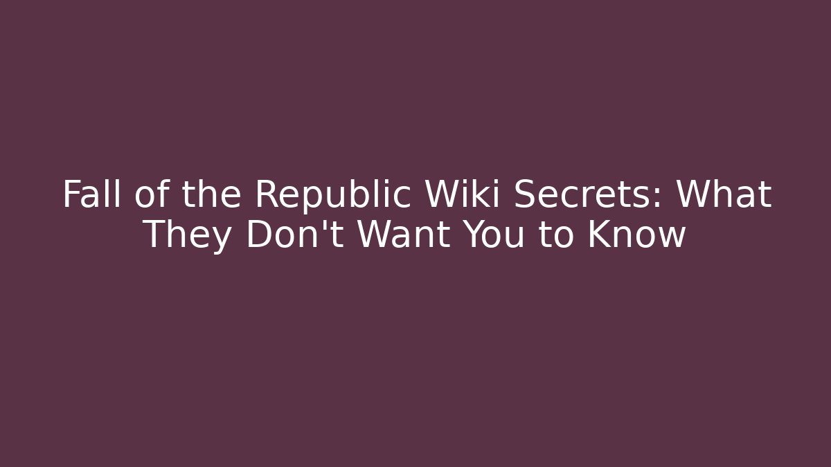 Fall of the Republic Wiki Secrets: What They Don't Want You to Know