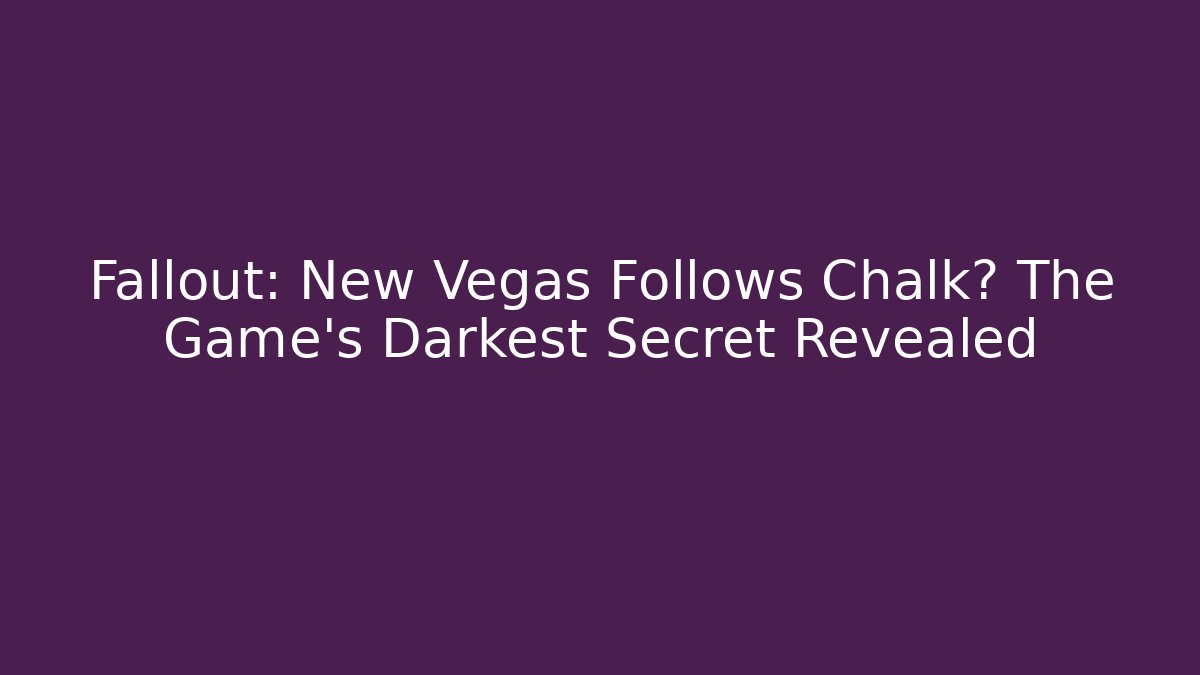 fallout new vegas follows chalk