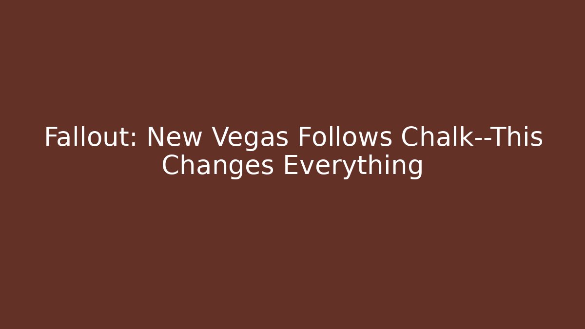 Fallout: New Vegas Follows Chalk—This Changes Everything