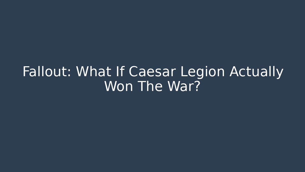 Fallout: What If Caesar Legion Actually Won The War?