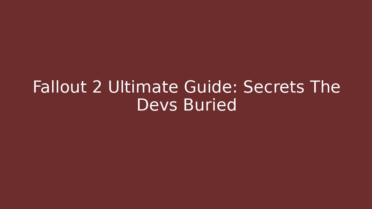 Fallout 2 Ultimate Guide: Secrets The Devs Buried - Boomer Naturals