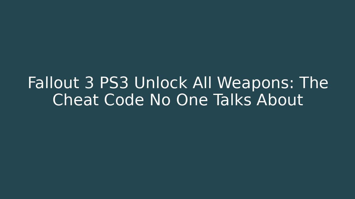 Fallout 3 PS3 Unlock All Weapons: The Cheat Code No One Talks About