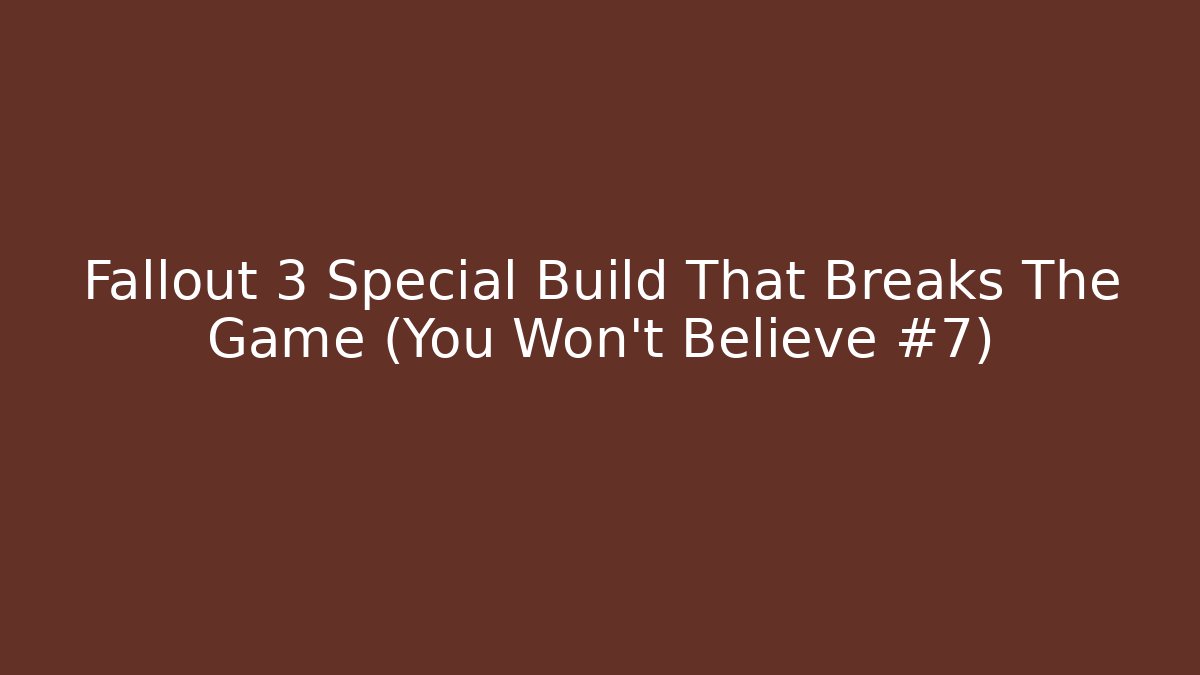 Fallout 3 Special Build That Breaks The Game (You Won’t Believe #7)
