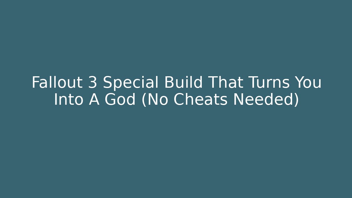 Fallout 3 Special Build That Turns You Into A God (No Cheats Needed)