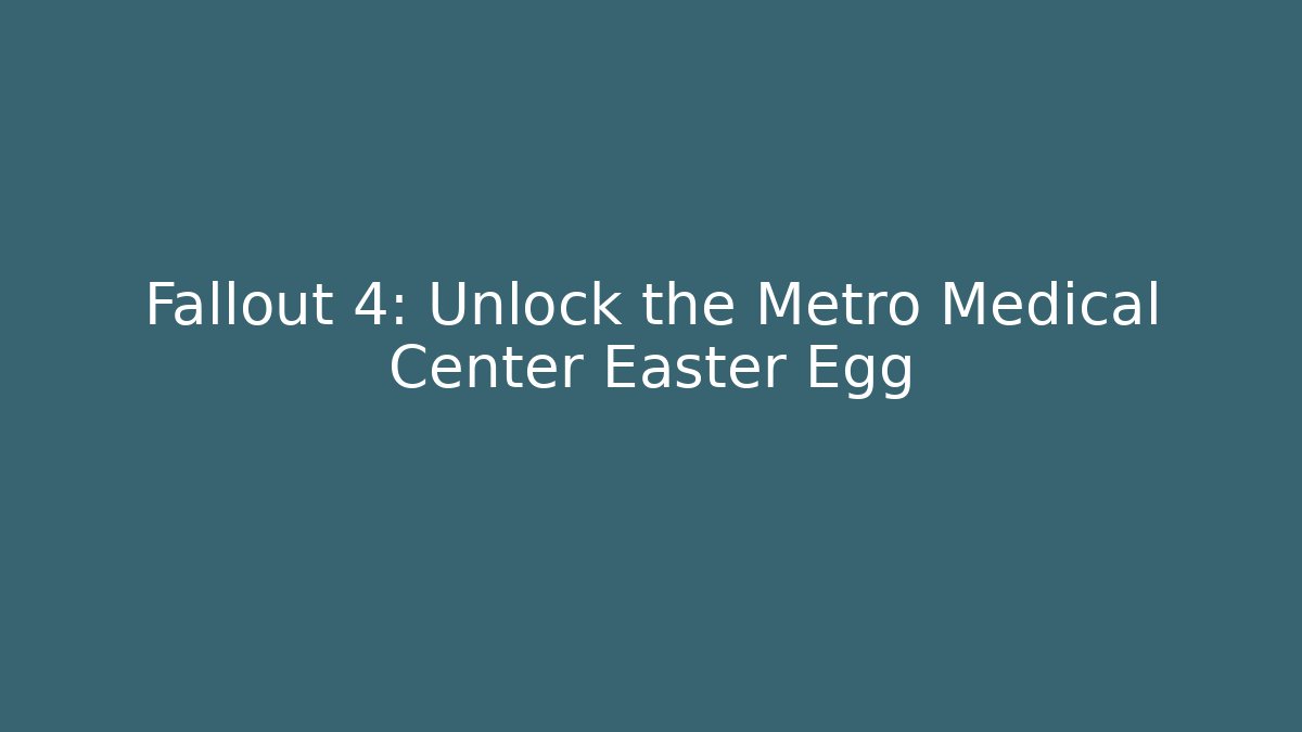 Fallout 4: Unlock the Metro Medical Center Easter Egg
