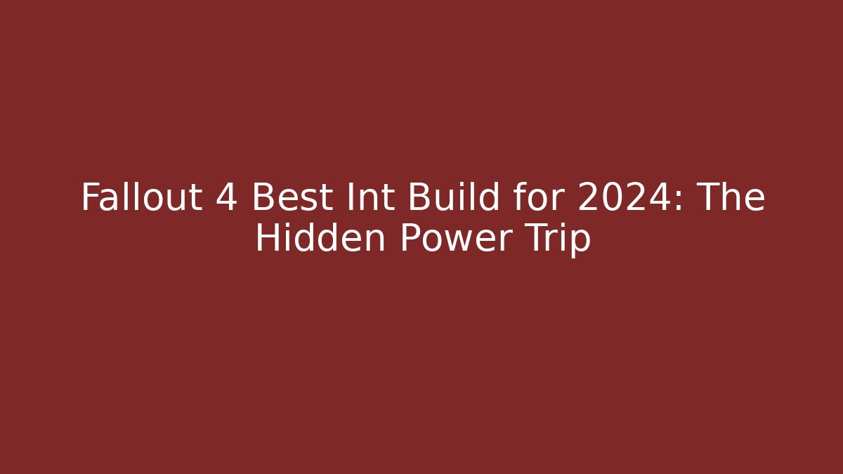 Fallout 4 Best Int Build for 2024: The Hidden Power Trip - Boomer Naturals