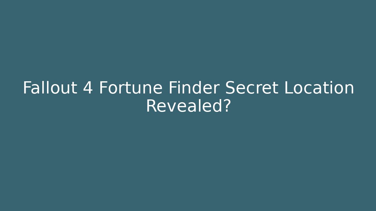 Fallout 4 Fortune Finder Secret Location Revealed?