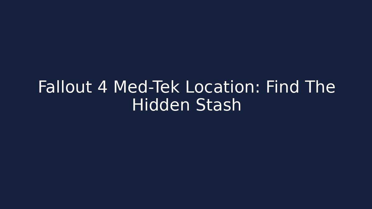 Fallout 4 Med-Tek Location: Find The Hidden Stash