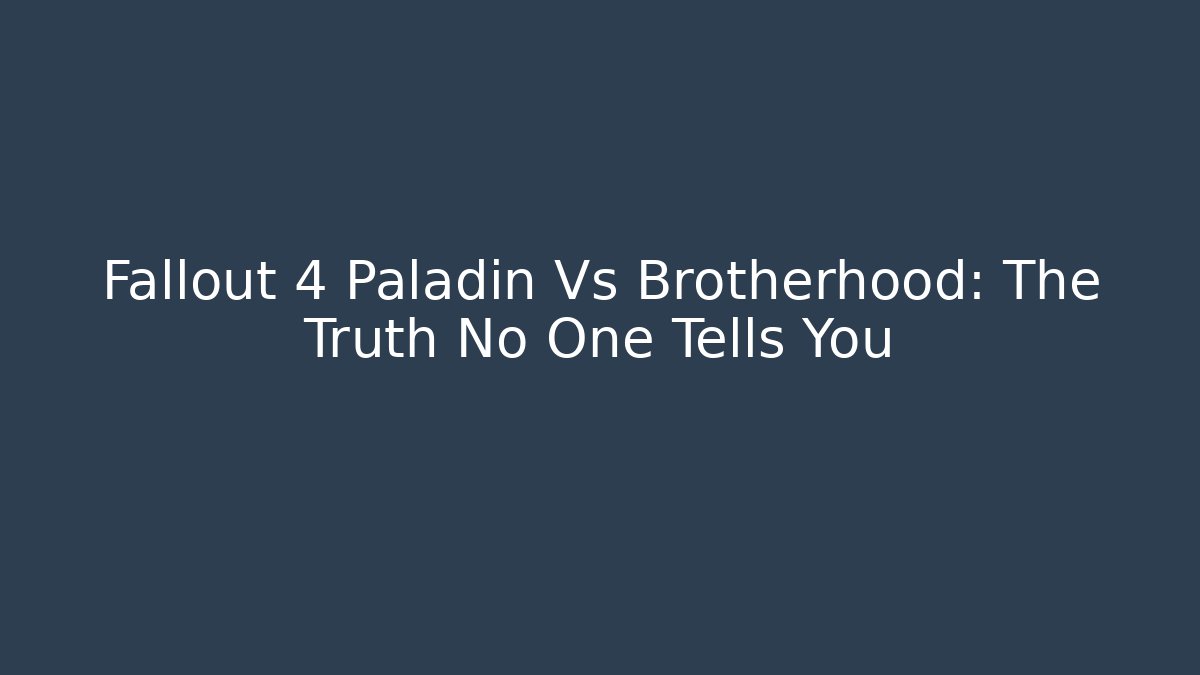 Fallout 4 Paladin Vs Brotherhood: The Truth No One Tells You