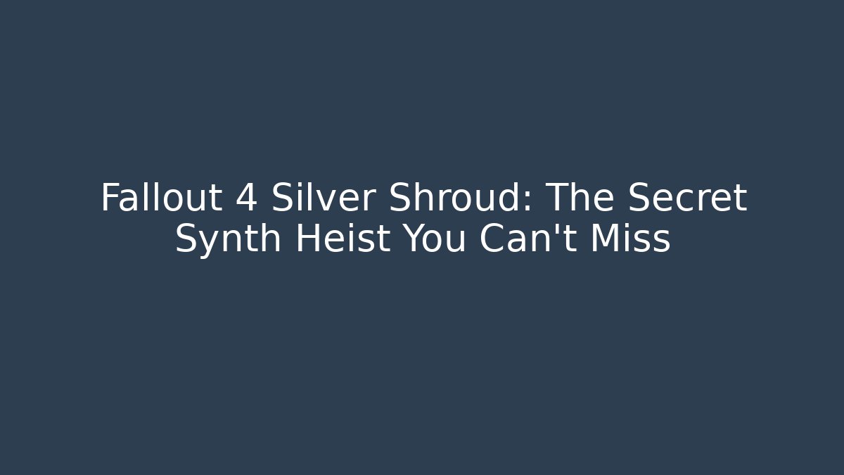 Fallout 4 Silver Shroud: The Secret Synth Heist You Can't Miss