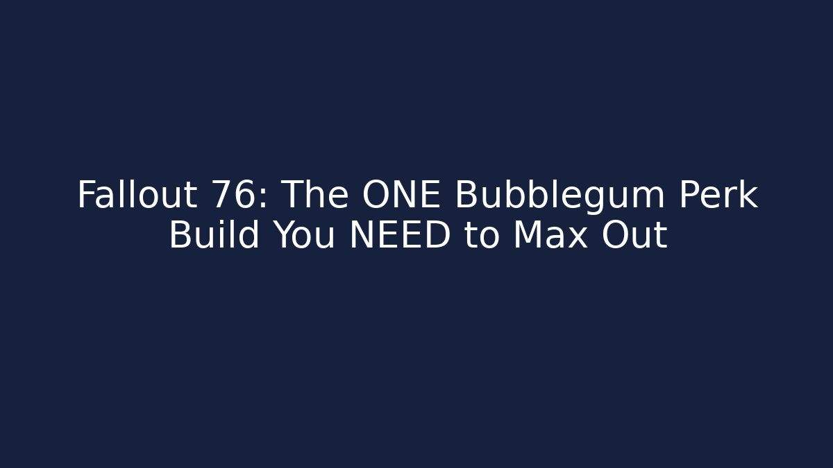 Fallout 76: The ONE Bubblegum Perk Build You NEED to Max Out