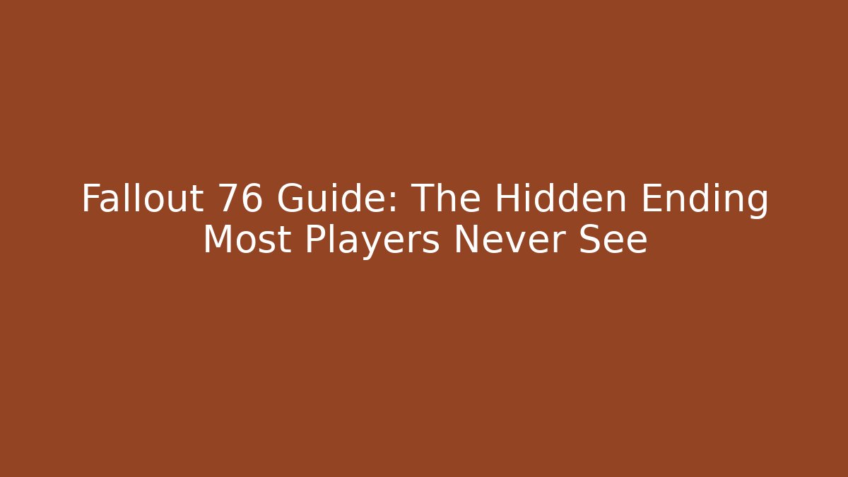 Fallout 76 Guide: The Hidden Ending Most Players Never See - Boomer Naturals
