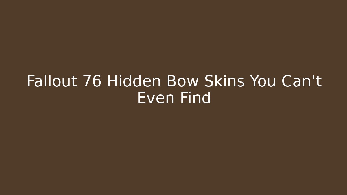 Fallout 76 Hidden Bow Skins You Can't Even Find