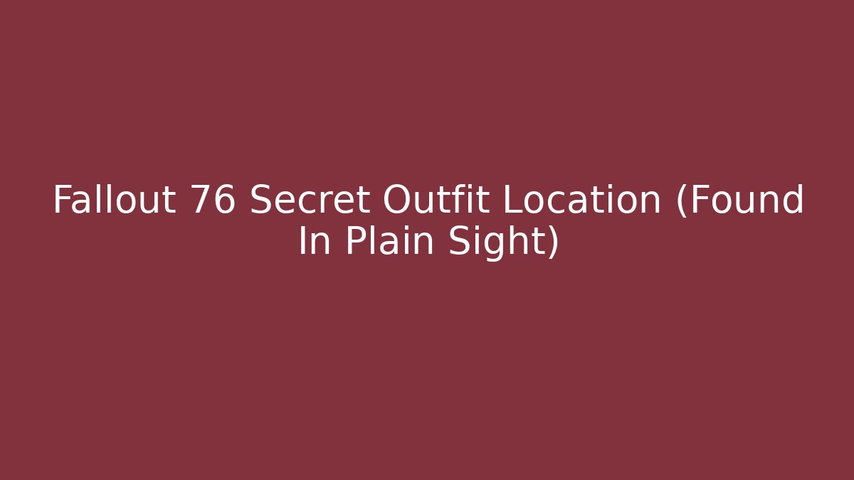 Fallout 76 Secret Outfit Location (Found In Plain Sight) - Boomer Naturals