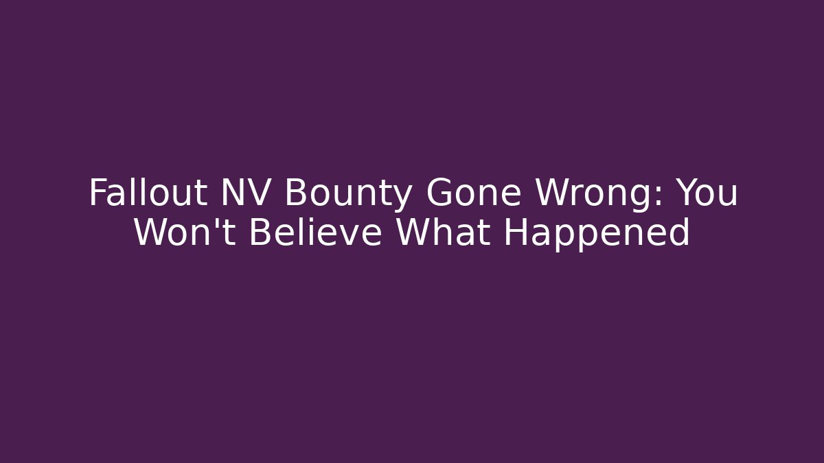 Fallout NV Bounty Gone Wrong: You Won't Believe What Happened