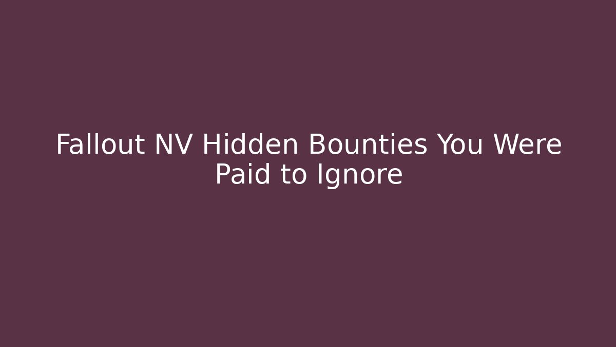 Fallout NV Hidden Bounties You Were Paid to Ignore
