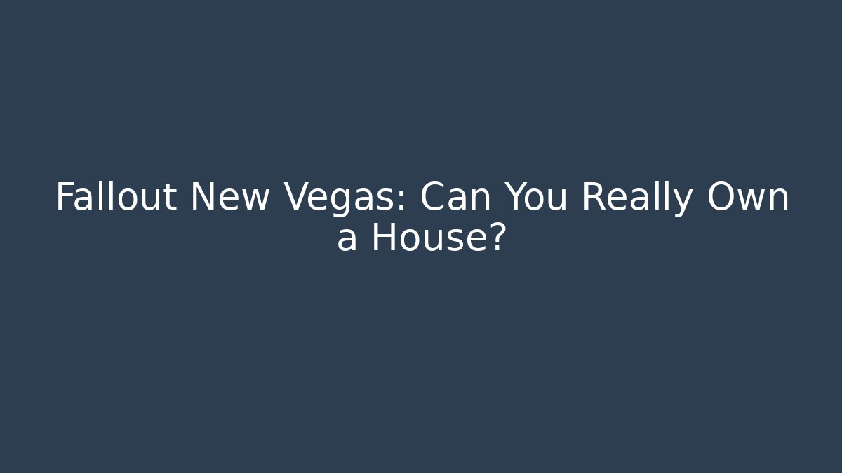 Fallout New Vegas: Can You Really Own a House?
