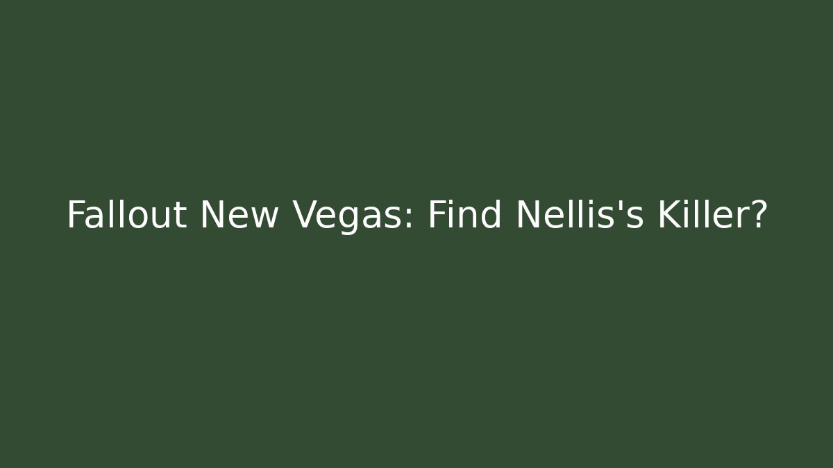 Fallout New Vegas: Find Nellis's Killer?