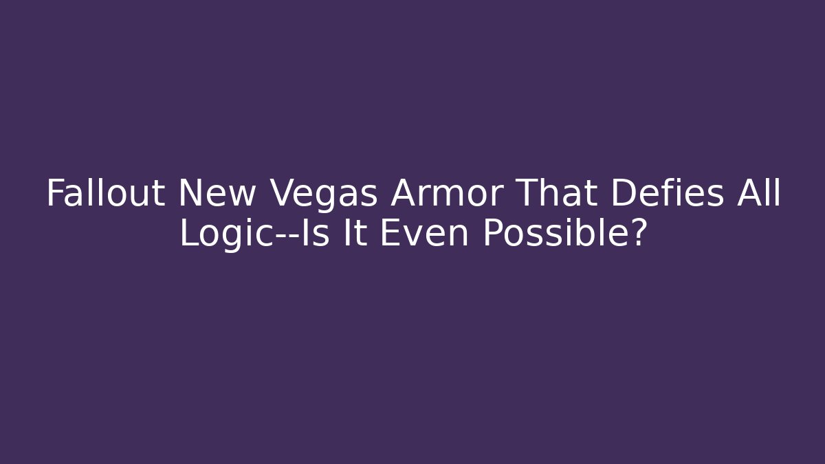 Fallout New Vegas Armor That Defies All Logic—Is It Even Possible?