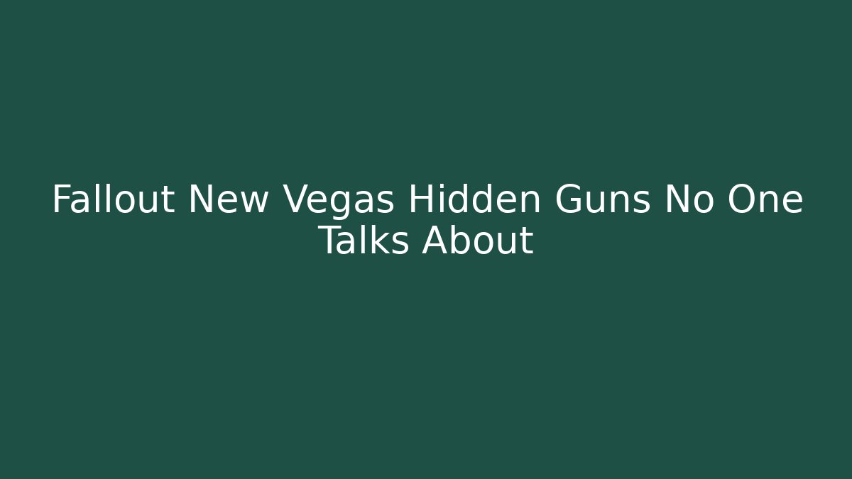 Fallout New Vegas Hidden Guns No One Talks About