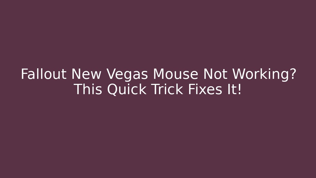Fallout New Vegas Mouse Not Working? This Quick Trick Fixes It!