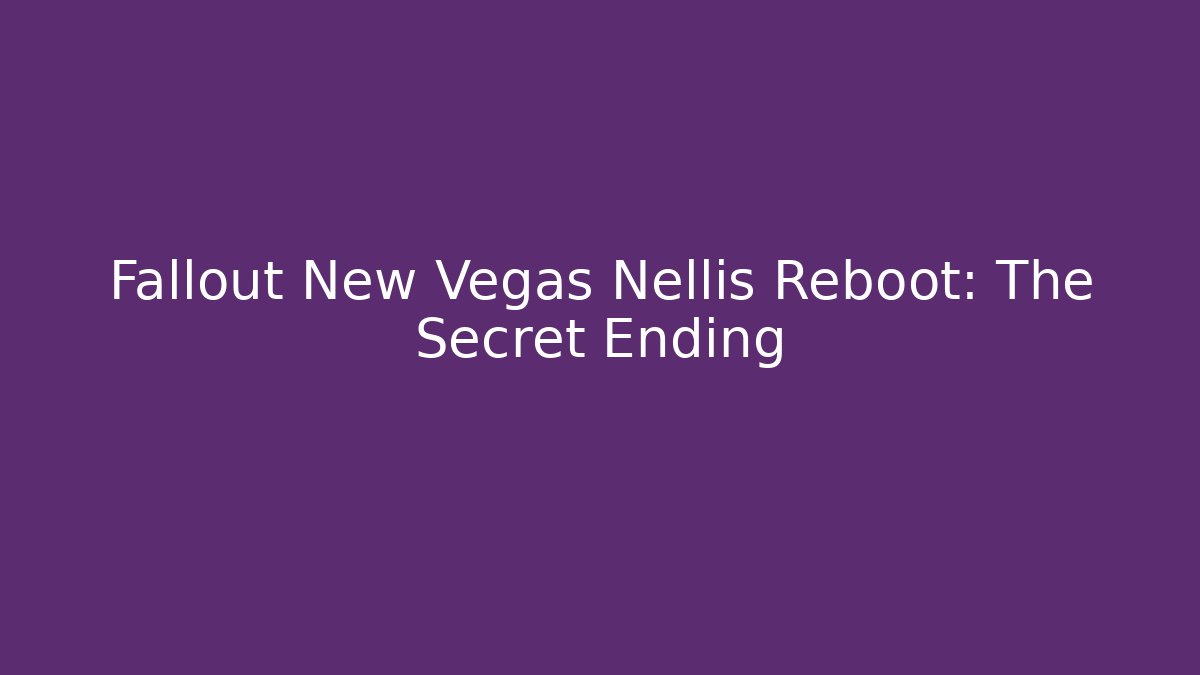 Fallout New Vegas Nellis Reboot: The Secret Ending
