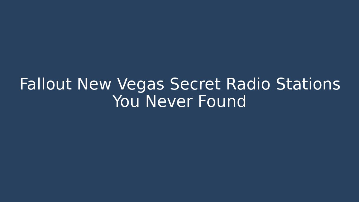 Fallout New Vegas Secret Radio Stations You Never Found