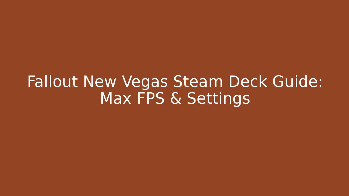 Fallout New Vegas Steam Deck Guide: Max FPS & Settings