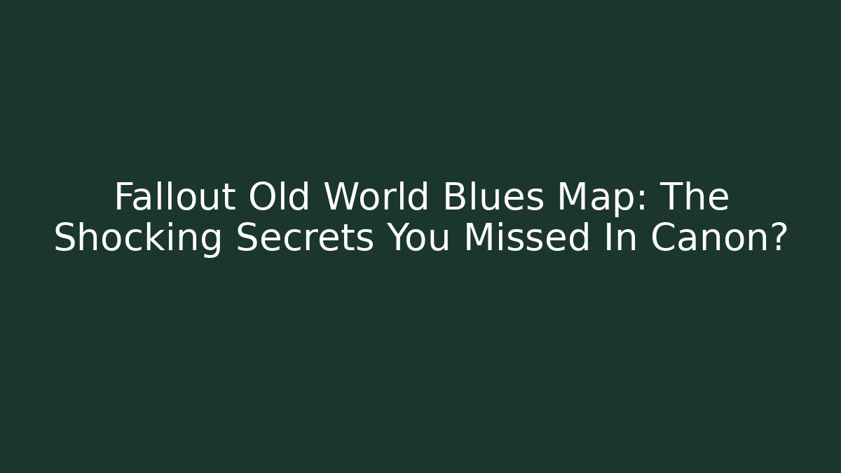 Fallout Old World Blues Map: The Shocking Secrets You Missed In Canon?