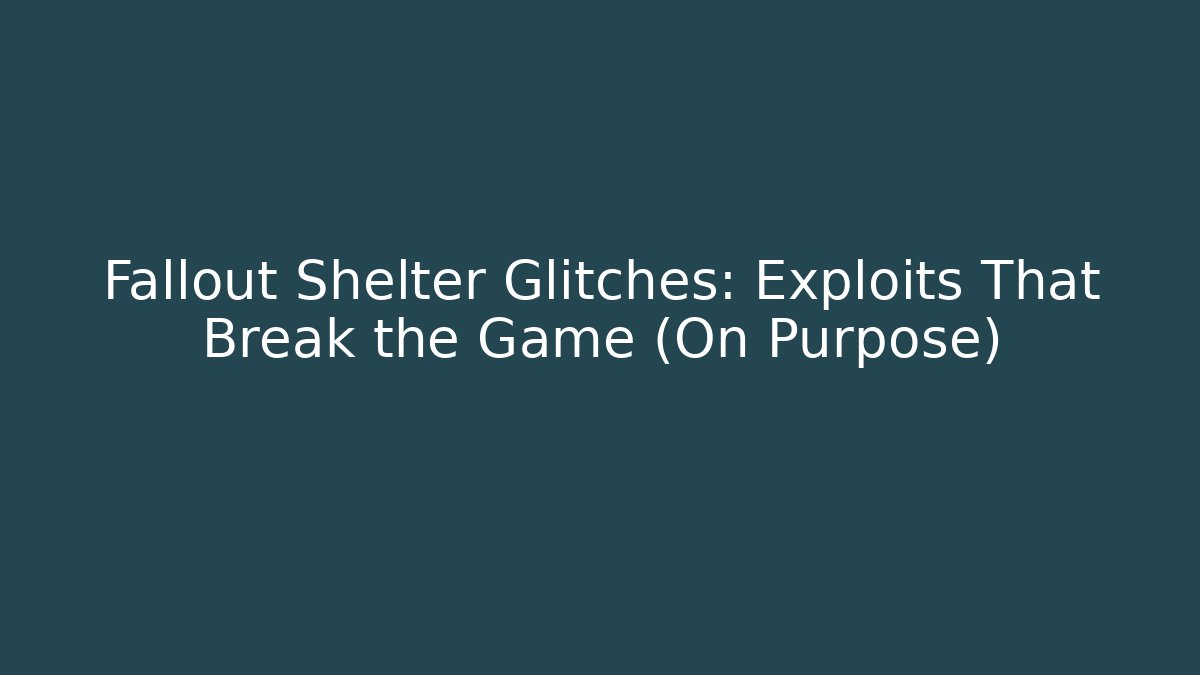 Fallout Shelter Glitches: Exploits That Break the Game (On Purpose)