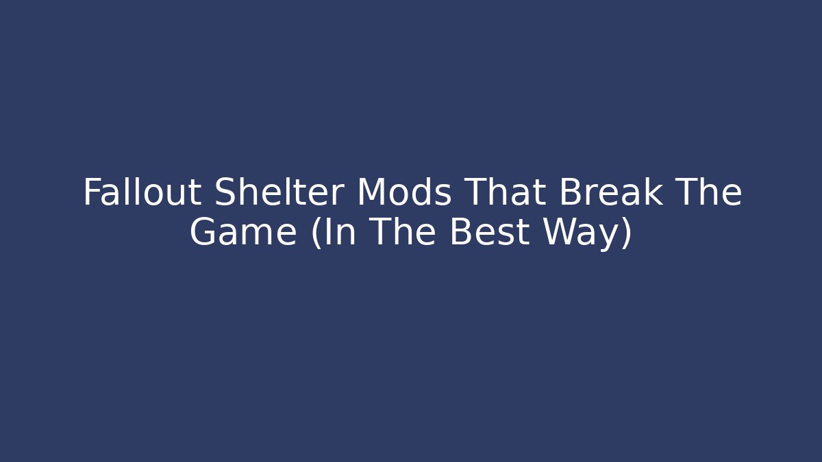 Fallout Shelter Mods That Break The Game (In The Best Way)