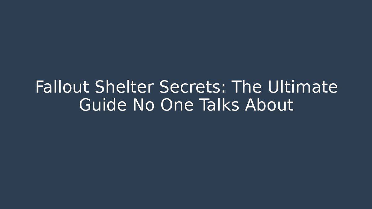 Fallout Shelter Secrets: The Ultimate Guide No One Talks About