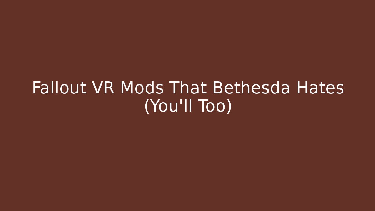Fallout VR Mods That Bethesda Hates (You’ll Too) - Boomer Naturals