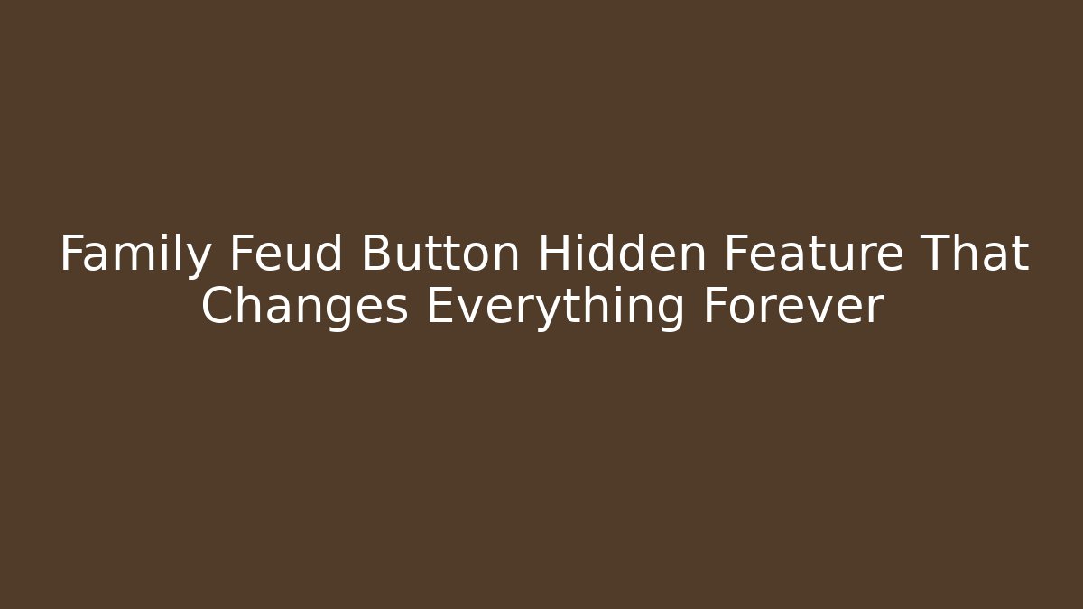 Family Feud Button Hidden Feature That Changes Everything Forever - Boomer Naturals