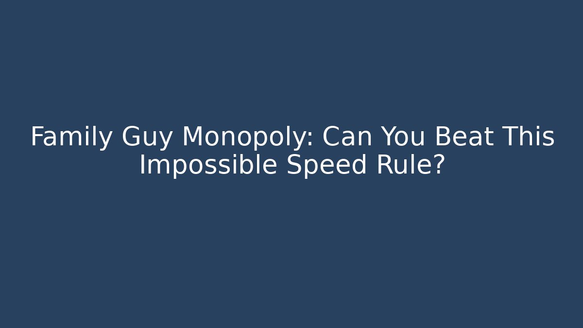 Family Guy Monopoly: Can You Beat This Impossible Speed Rule?
